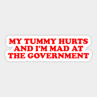 My Tummy Hurts and I'm Mad at the Government Funny Meme T Shirt Gen Z Humor, Tummy Ache Survivor, Introvert gift Sticker